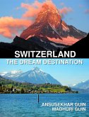 Switzerland: The Dream Destination: Budget Travel in Switzerland (Pictorial Travelogue, #2) (eBook, ePUB)
