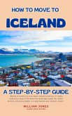 How to Move to Iceland: A Step-by-Step Guide (eBook, ePUB)