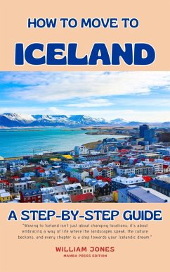 How to Move to Iceland: A Step-by-Step Guide (eBook, ePUB) - Jones, William