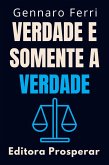 Verdade E Somente A Verdade : Estratégias Práticas Para Identificar Informações Falsas (Coleção Inteligência Emocional, #24) (eBook, ePUB)