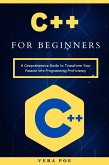 C++ for Beginners: A Comprehensive Guide to Transform Your Passion into Programming Proficiency (eBook, ePUB)