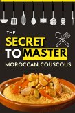 The Secret to Master Moroccan Couscous (eBook, ePUB)