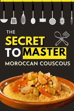 The Secret to Master Moroccan Couscous (eBook, ePUB) - Nouri, Lina
