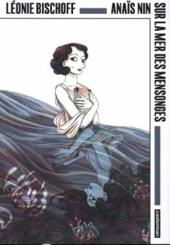 Anaïs Nin - Sur la mer des mensonges - Bischoff, Léonie