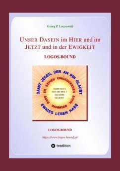 UNSER DASEIN im HIER und im JETZT und in der EWIGKEIT - Loczewski, Georg P.