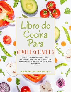 Cover Libro de Cocina Para Adolescentes: De Principiante a Estrella de la Cocina! Recetas Deliciosas, Sencillas y rápidas Para Jóvenes Héroes de la Cocina con Instrucciones Paso a Paso (eBook, ePUB)