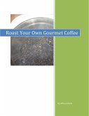 Roast Your Own Gourmet Coffee (eBook, ePUB)
