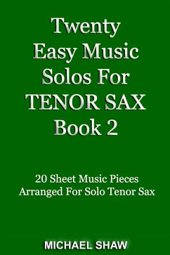 Twenty Easy Music Solos For Tenor Sax Book 2 (Woodwind Solo's Sheet Music, #14) (eBook, ePUB) - Shaw, Michael