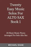 Twenty Easy Music Solos For Alto Sax Book 1 (Woodwind Solo's Sheet Music, #1) (eBook, ePUB)