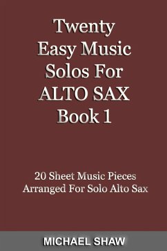 Twenty Easy Music Solos For Alto Sax Book 1 (Woodwind Solo's Sheet Music, #1) (eBook, ePUB) - Shaw, Michael
