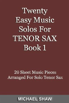 Twenty Easy Music Solos For Tenor Sax Book 1 (Woodwind Solo's Sheet Music, #13) (eBook, ePUB) - Shaw, Michael
