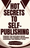 Hot Secrets to Self-Publishing: Finding the Suitable Niche, Finding the Correct Keywords, Choosing the Perfect Title (eBook, ePUB)