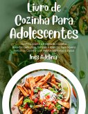 Livro de Cozinha Para Adolescentes: De Principiante a Estrela da Cozinha! Receitas Deliciosas, Simples e Rápidas Para Jovens Heróis da Cozinha com Instruções Passo a Passo (eBook, ePUB)