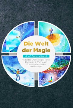 Die Welt der Magie - 4 in 1 Sammelband: Weiße Magie   Medialität, Channeling & Trance   Divination & Wahrsagen   Energetisches Heilen (eBook, ePUB) - Devi, Aja