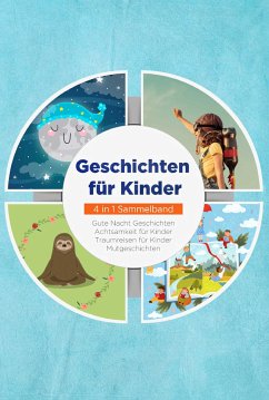 Geschichten für Kinder - 4 in 1 Sammelband: Traumreisen für Kinder   Mutgeschichten   Gute Nacht Geschichten   Achtsamkeit für Kinder (eBook, ePUB) - Neumann, Maria