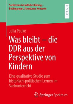 Was bleibt - die DDR aus der Perspektive von Kindern - Peuke, Julia