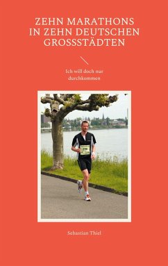 Zehn Marathons in zehn deutschen Großstädten - Thiel, Sebastian