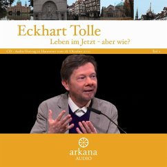 Leben im Jetzt - aber wie? - Tolle, Eckhart