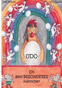 Udo - Ein ganz besonderes Hähnchen - Sawade, Silvia;Mohrich, Silke
