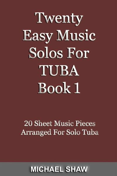 Twenty Easy Music Solos For Tuba Book 1 (Brass Solo's Sheet Music, #9) (eBook, ePUB) Twenty Easy Music Solos For Tuba Book 1 (Brass Solo's Sheet Music, #9) (eBook, ePUB)