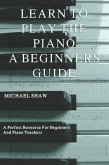 Learn To Play The Piano: A Beginners Guide (eBook, ePUB)
