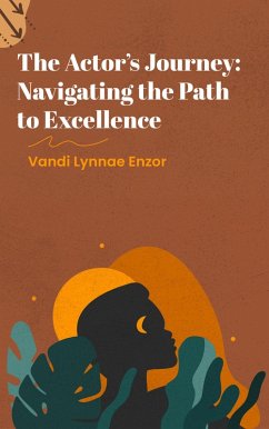 The Actor's Journey: Navigating the Path to Excellence (eBook, ePUB) - Enzor, Vandi Lynnae
