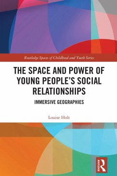 The Space and Power of Young People's Social Relationships (eBook, PDF) - Holt, Louise