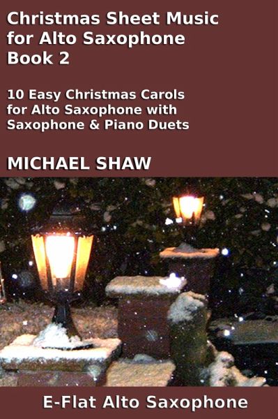 Christmas Sheet Music for Alto Saxophone - Book 2 (Christmas Sheet Music For Woodwind Instruments, #2) (eBook, ePUB) Christmas Sheet Music for Alto Saxophone - Book 2 (Christmas Sheet Music For Woodwind Instruments, #2) (eBook, ePUB)