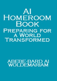 AI Homeroom Book: Preparing for a World Transformed (1A, #1) (eBook, ePUB) - Woldemariam, Abebe-Bard Ai