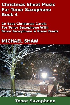 Christmas Sheet Music For Tenor Saxophone - Book 4 (eBook, ePUB) - Shaw, Michael