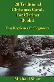 20 Traditional Christmas Carols For Clarinet - Book 2 (eBook, ePUB) 20 Traditional Christmas Carols For Clarinet - Book 2 (eBook, ePUB)