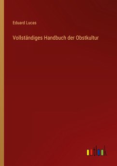 Vollständiges Handbuch der Obstkultur - Lucas, Eduard