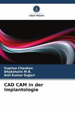 CAD CAM in der Implantologie - Chauhan, Supriya;M.R., Dhakshaini;Gujjari, Anil Kumar