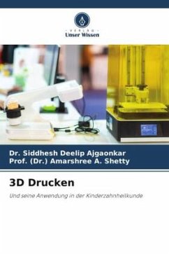 3D Drucken - Deelip Ajgaonkar, Dr. Siddhesh;A. Shetty, Prof. (Dr.) Amarshree