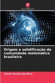 Origem e solidificação da comunidade matemática brasileira