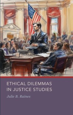 Ethical Dilemmas in Justice Studies - Raines, Julie B