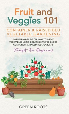 Fruit and Veggies 101 - Container & Raised Beds Vegetable Garden - Roots, Green