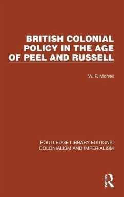 British Colonial Policy in the Age of Peel and Russell - Morrell, W P