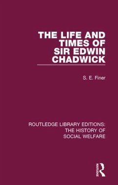 The Life and Times of Sir Edwin Chadwick - Finer, S E