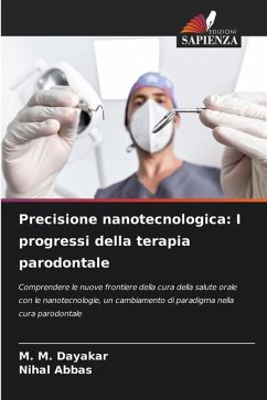 Precisione nanotecnologica: I progressi della terapia parodontale - Dayakar, M. M.;Abbas, Nihal