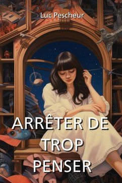 Arrêter de Trop Penser - Pescheur, Luc