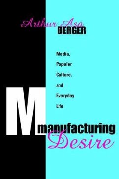 Manufacturing Desire - Berger, Arthur Asa