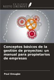 Conceptos básicos de la gestión de proyectos: un manual para propietarios de empresas Conceptos básicos de la gestión de proyectos: un manual para propietarios de empresas