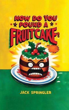 How do you pound a fruitcake? Serious answers only. - Springler, Jack