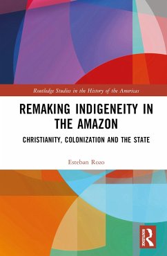 Remaking Indigeneity in the Amazon - Rozo, Esteban