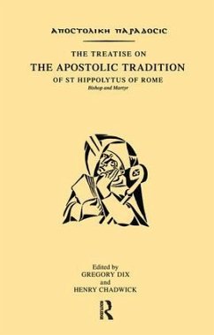 The Treatise on the Apostolic Tradition of St Hippolytus of Rome, Bishop and Martyr - Dix, Gregory; Chadwick, Henry