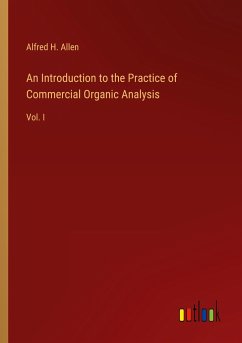 An Introduction to the Practice of Commercial Organic Analysis - Allen, Alfred H.