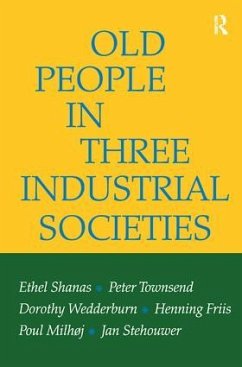 Old People in Three Industrial Societies - Shanas, Ethel; Townsend, Peter; Wedderburn, Dorothy