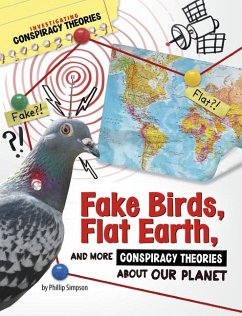 Fake Birds, Flat Earth, and More Conspiracy Theories about Our Planet - Simpson, Phillip W