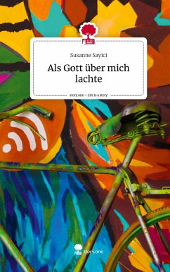 Als Gott über mich lachte. Life is a Story - story.one - Sayici, Susanne